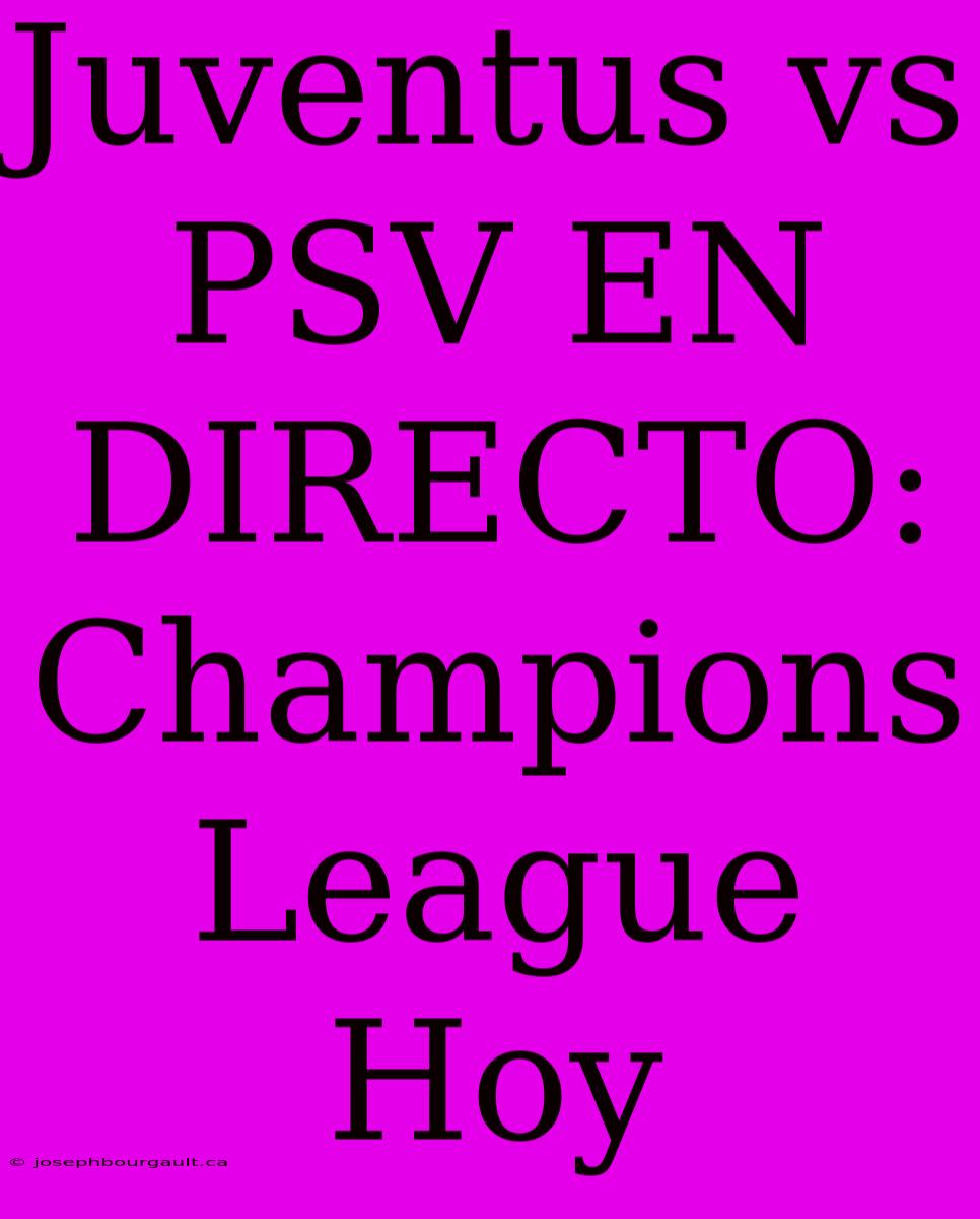 Juventus Vs PSV EN DIRECTO: Champions League Hoy