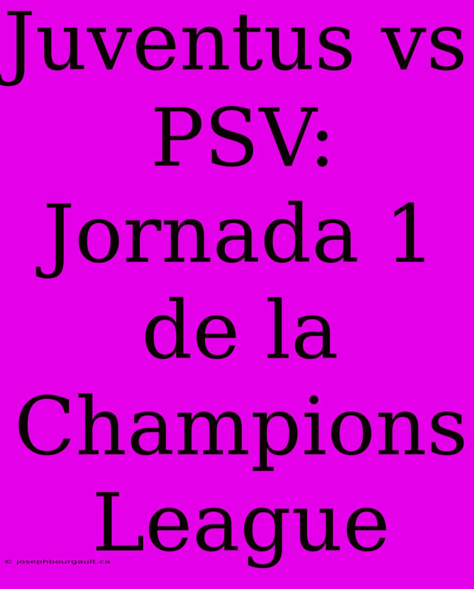 Juventus Vs PSV: Jornada 1 De La Champions League