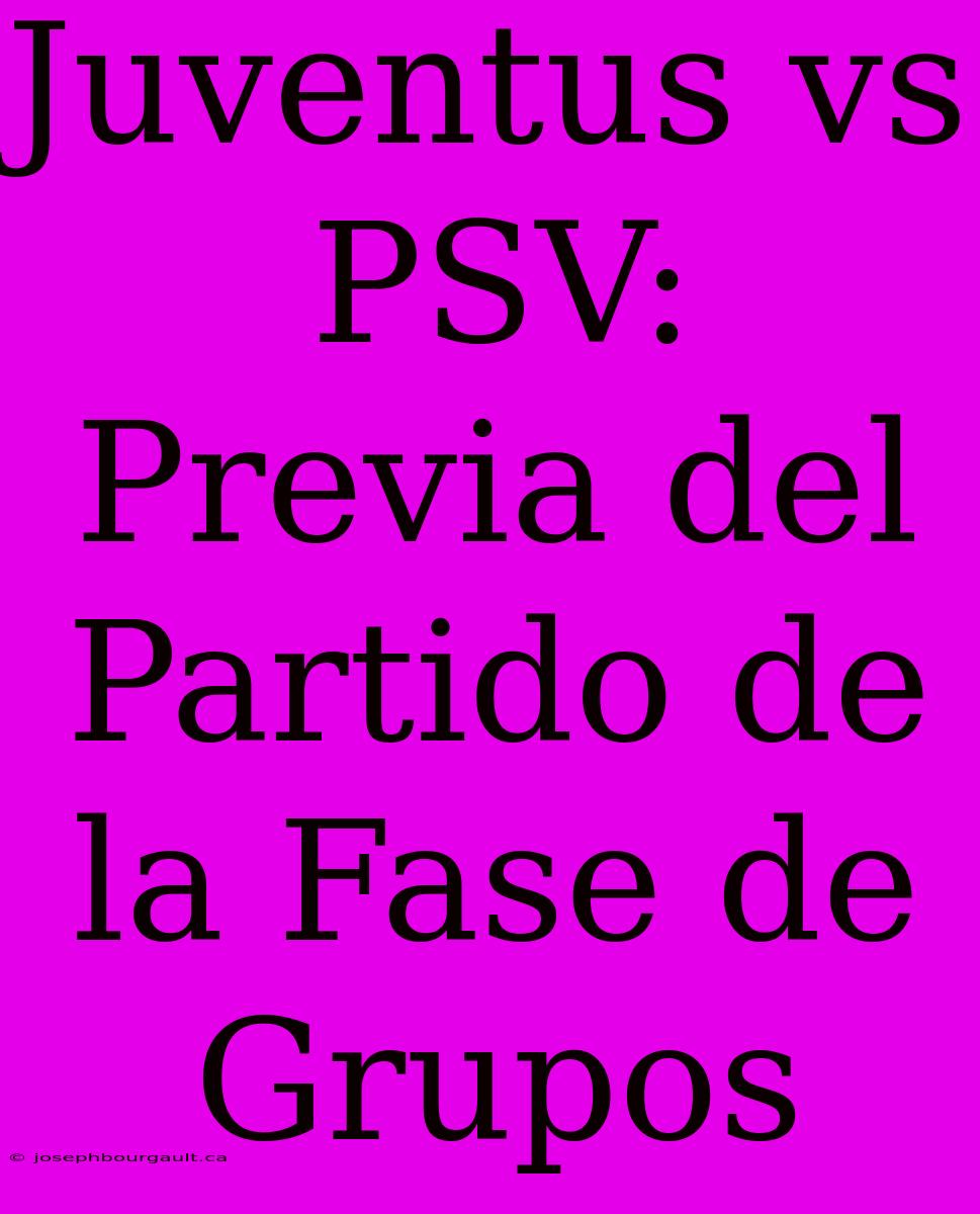 Juventus Vs PSV: Previa Del Partido De La Fase De Grupos