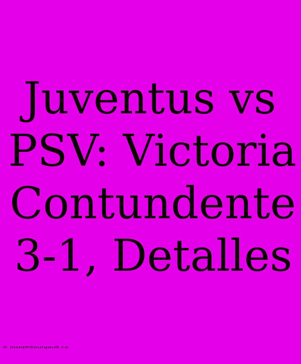 Juventus Vs PSV: Victoria Contundente 3-1, Detalles