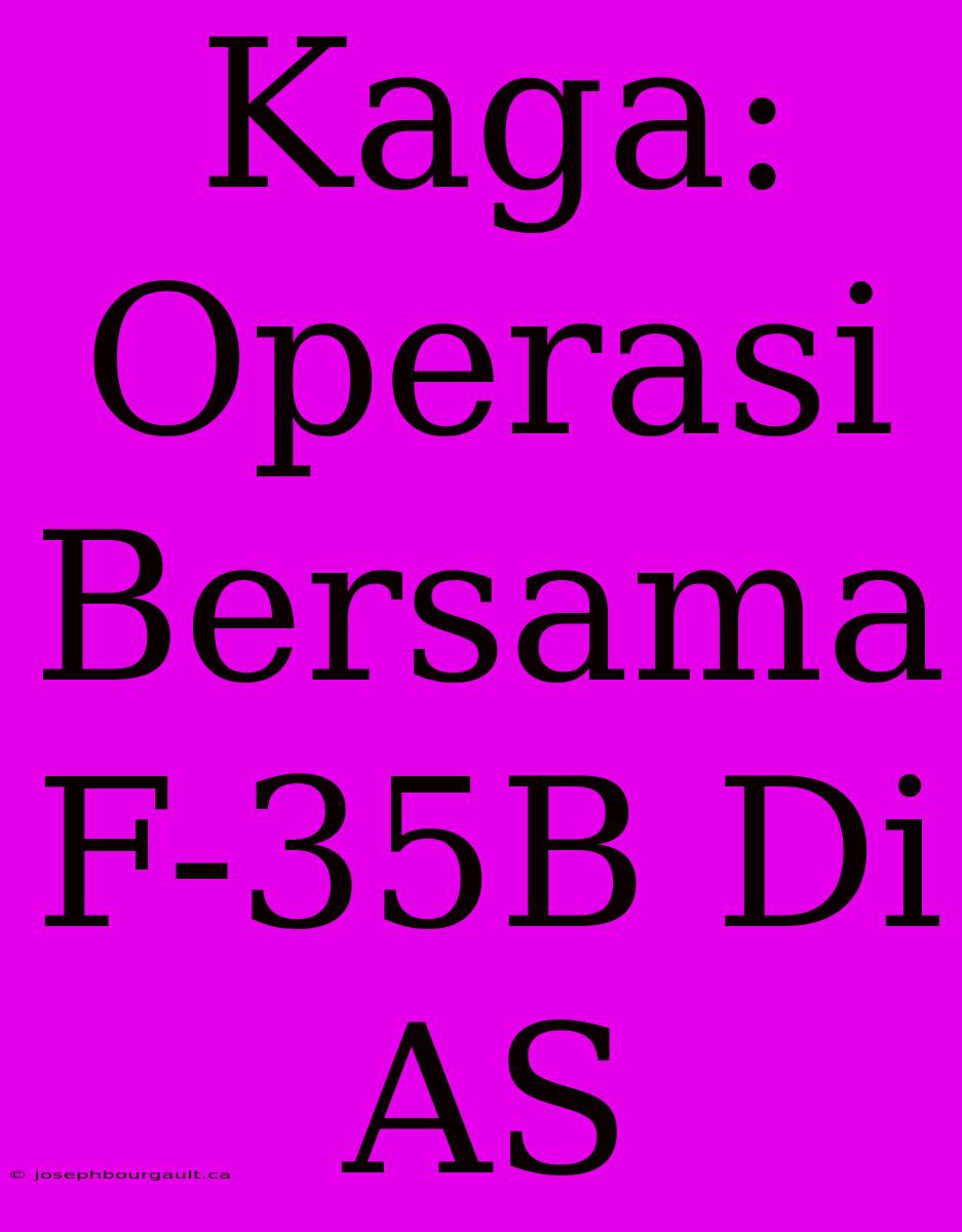 Kaga: Operasi Bersama F-35B Di AS