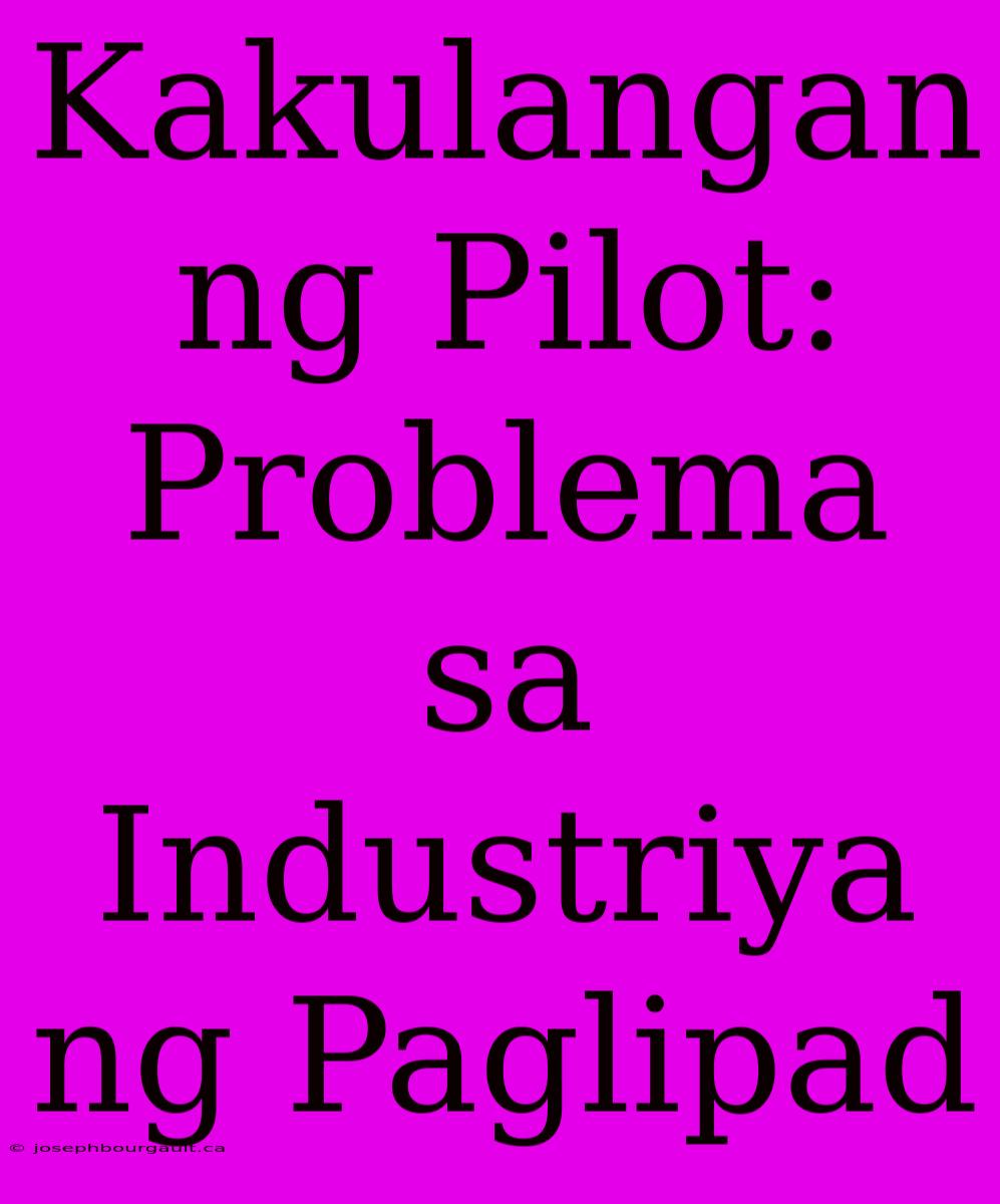 Kakulangan Ng Pilot: Problema Sa Industriya Ng Paglipad