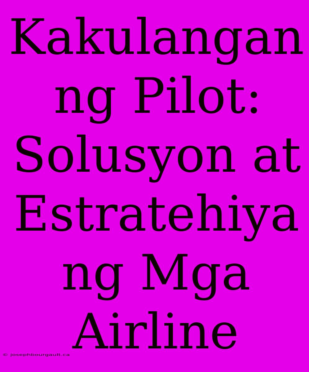 Kakulangan Ng Pilot: Solusyon At Estratehiya Ng Mga Airline