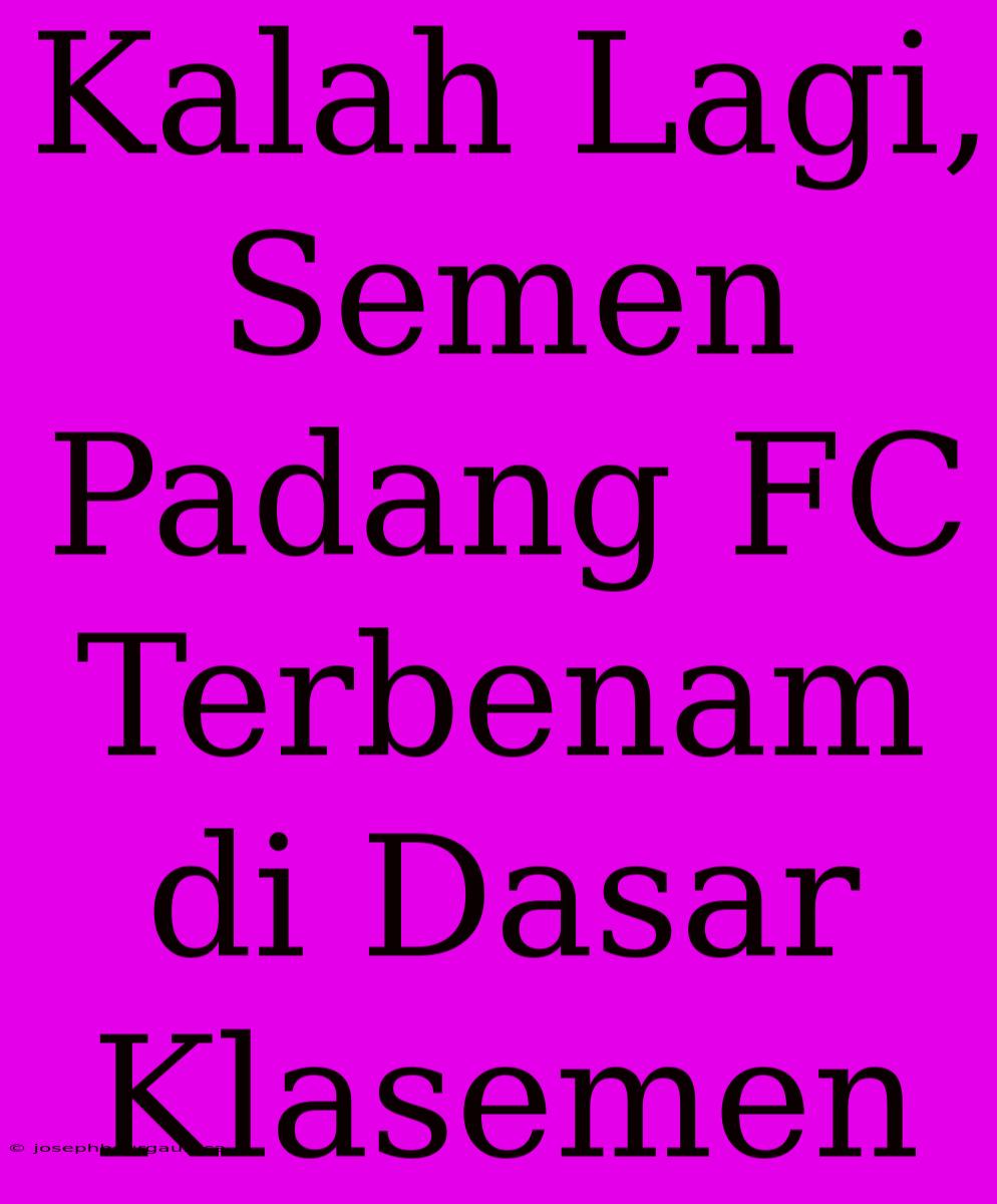 Kalah Lagi, Semen Padang FC Terbenam Di Dasar Klasemen