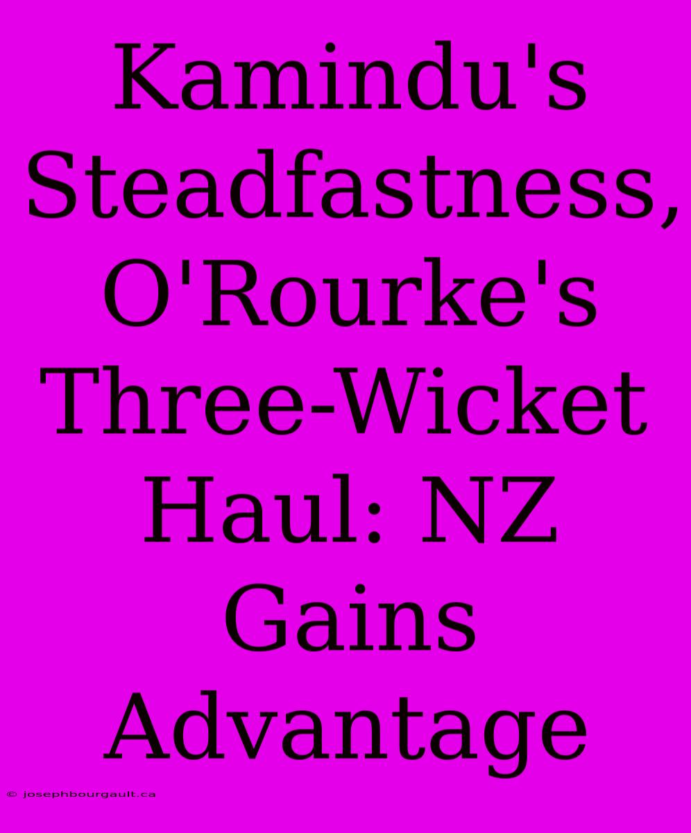 Kamindu's Steadfastness, O'Rourke's Three-Wicket Haul: NZ Gains Advantage