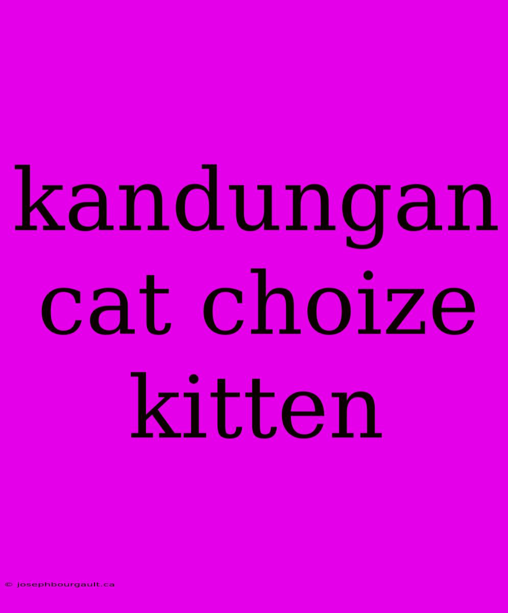 Kandungan Cat Choize Kitten