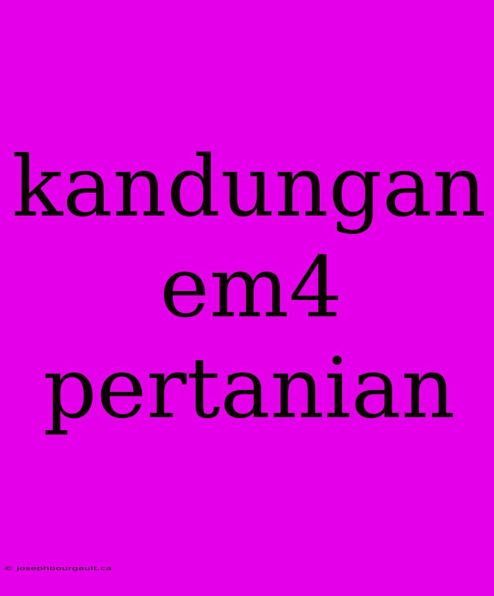 Kandungan Em4 Pertanian