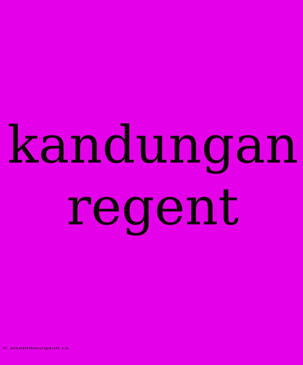 Kandungan Regent