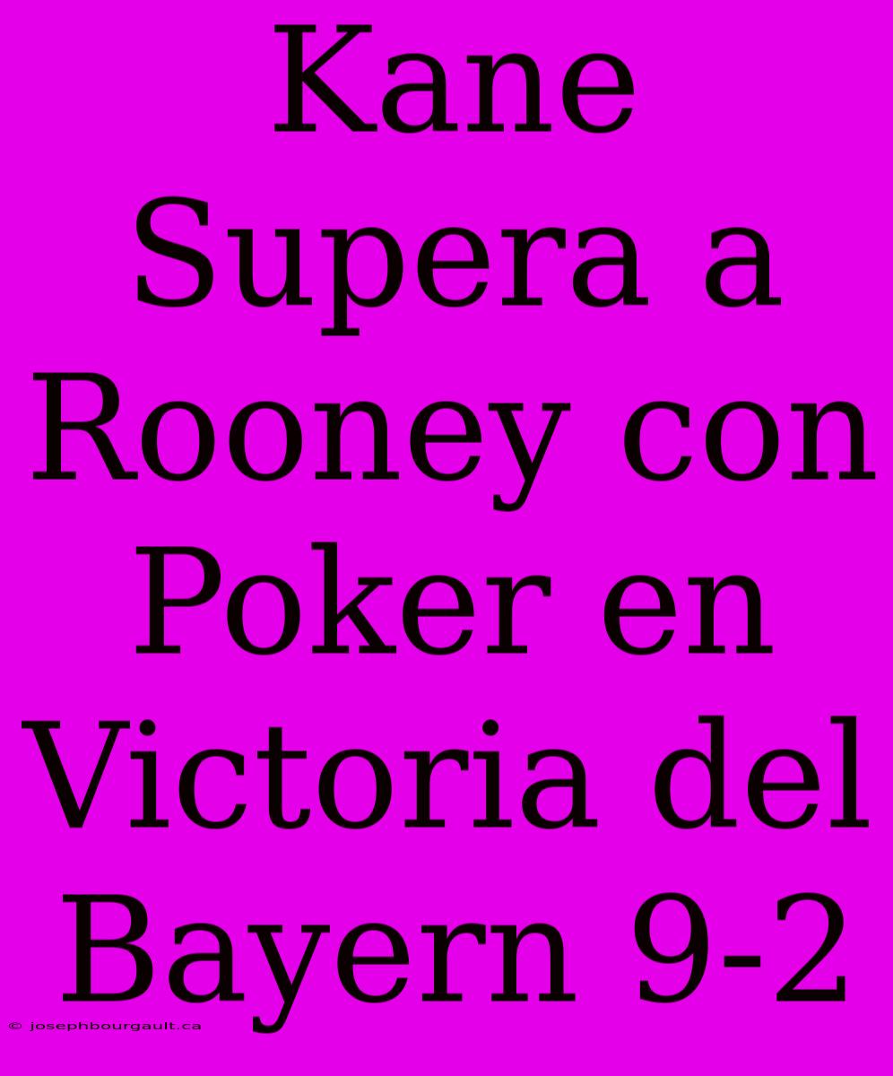 Kane Supera A Rooney Con Poker En Victoria Del Bayern 9-2