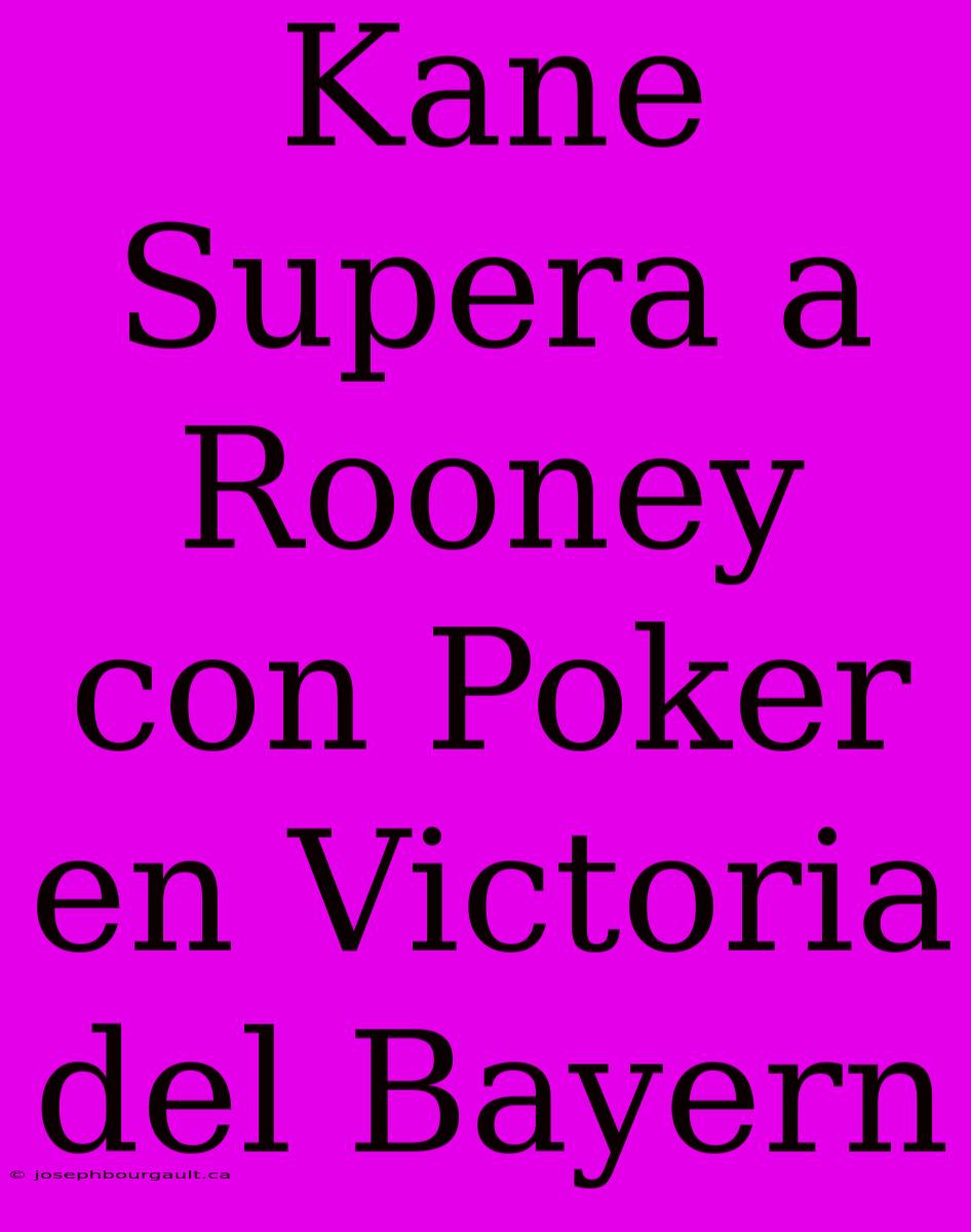 Kane Supera A Rooney Con Poker En Victoria Del Bayern