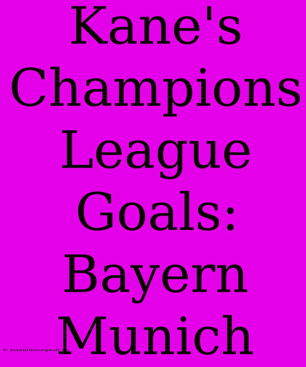 Kane's Champions League Goals: Bayern Munich