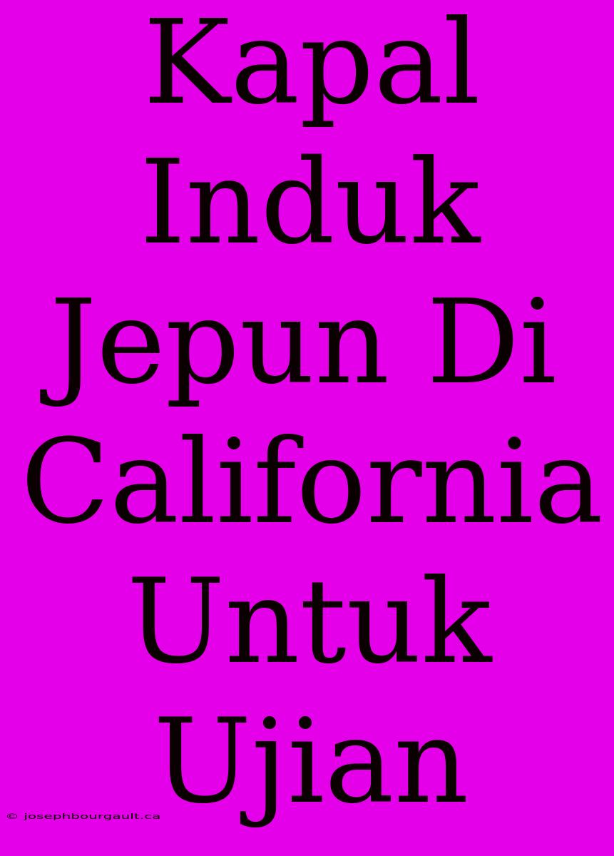 Kapal Induk Jepun Di California Untuk Ujian