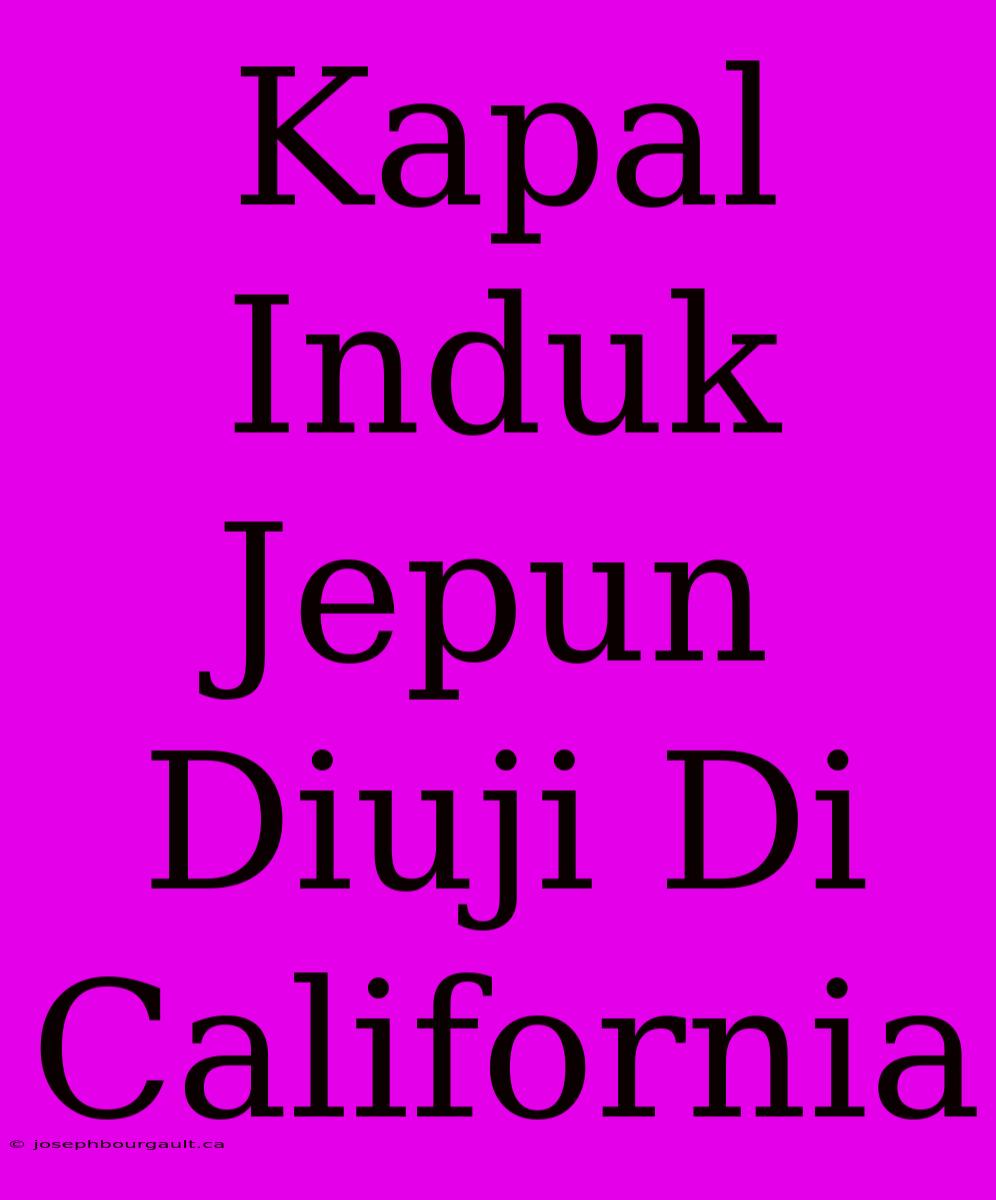 Kapal Induk Jepun Diuji Di California