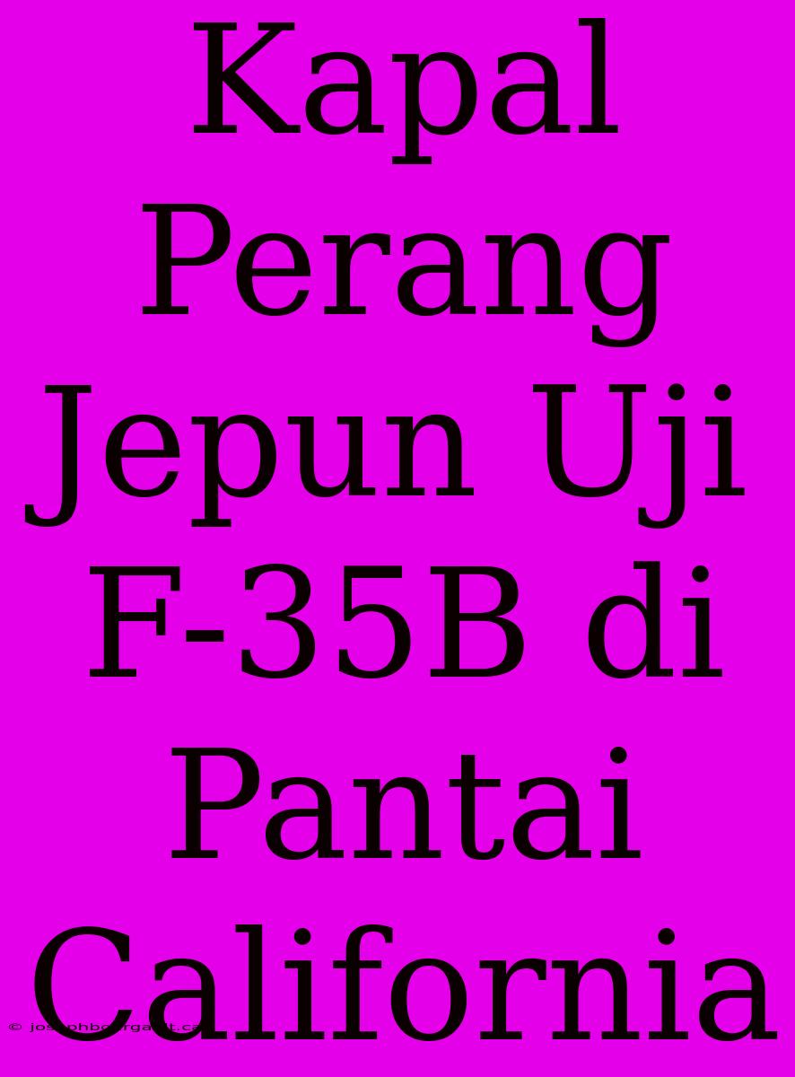 Kapal Perang Jepun Uji F-35B Di Pantai California