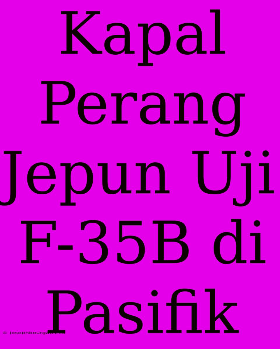 Kapal Perang Jepun Uji F-35B Di Pasifik