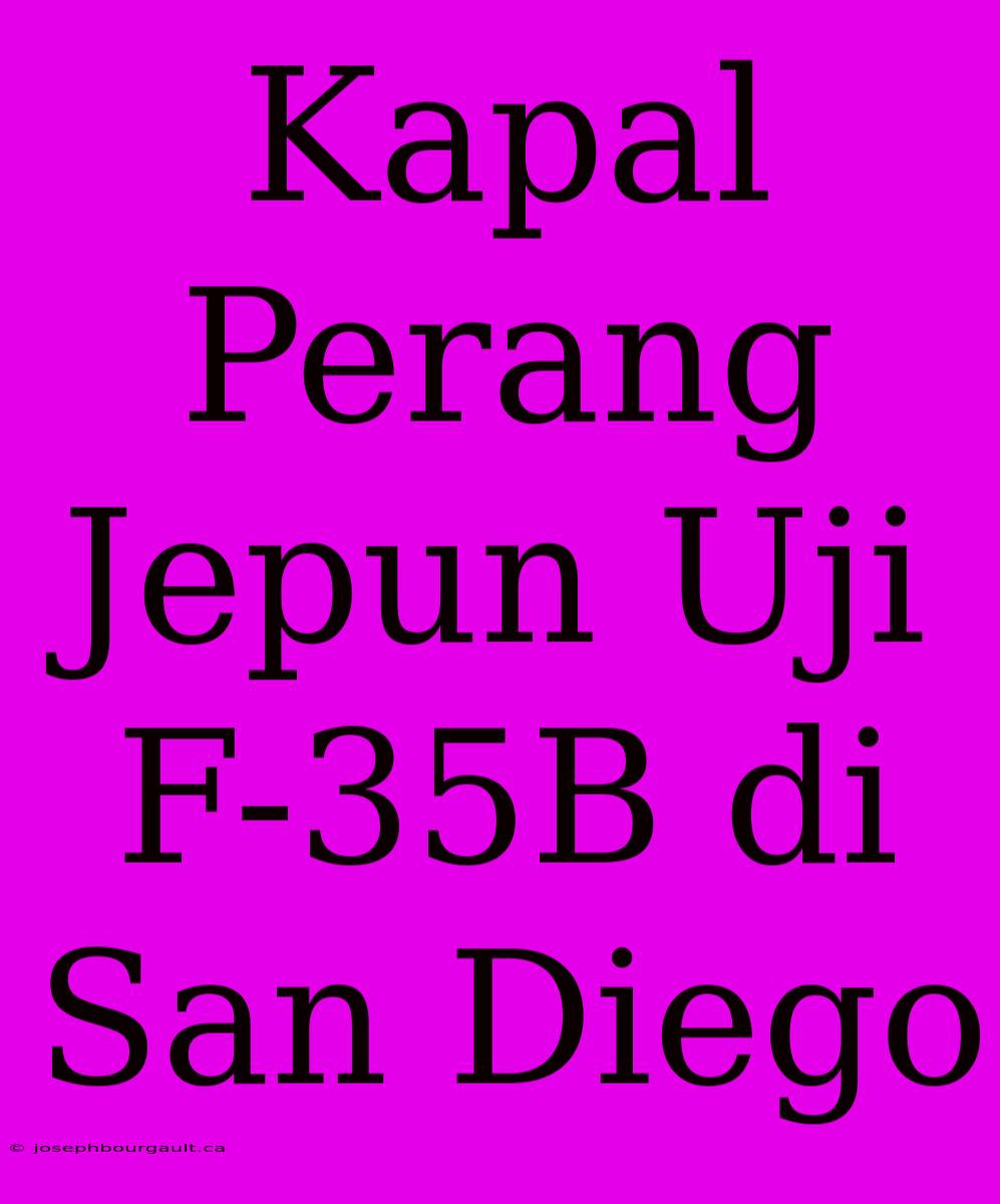 Kapal Perang Jepun Uji F-35B Di San Diego