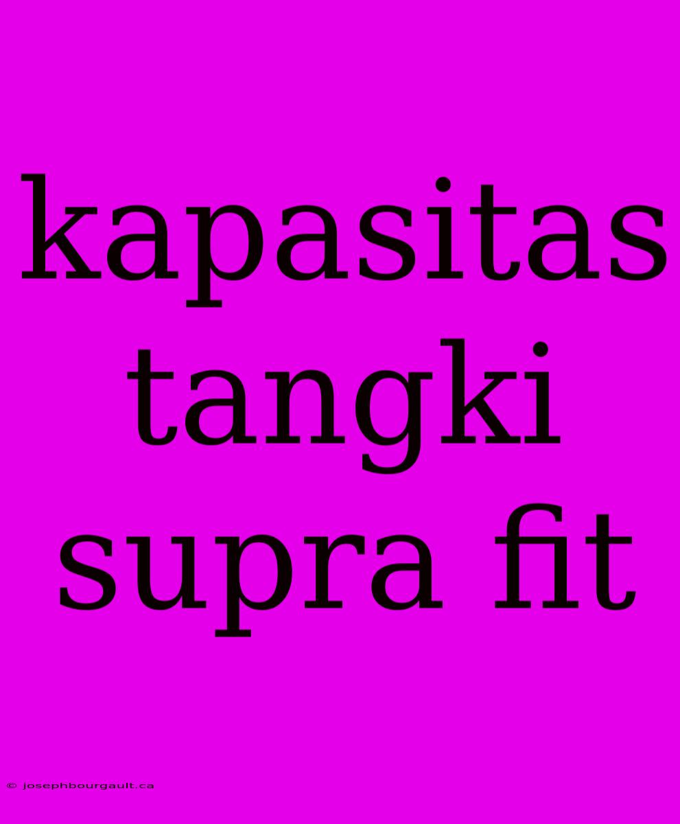 Kapasitas Tangki Supra Fit