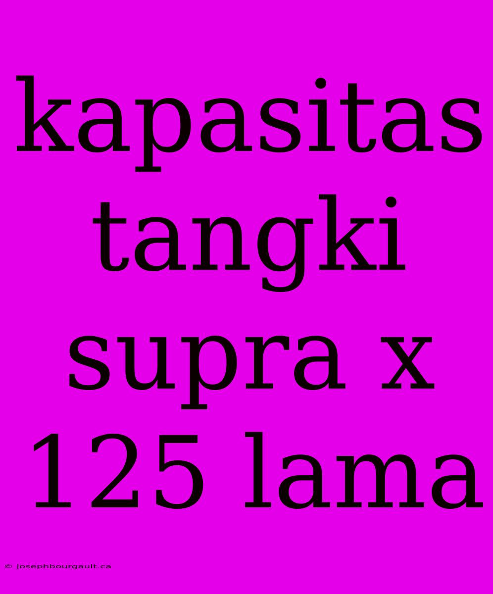 Kapasitas Tangki Supra X 125 Lama