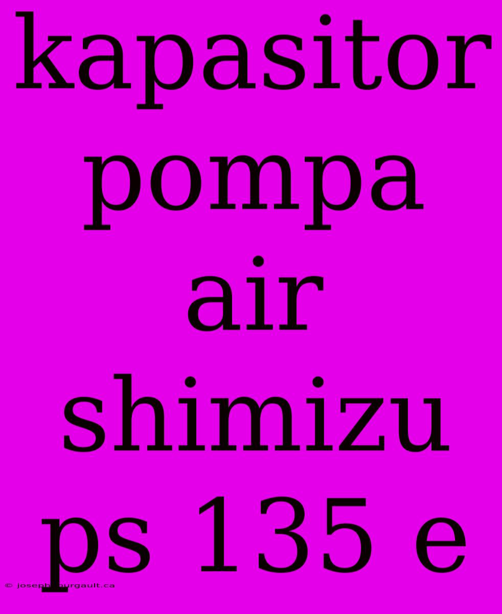 Kapasitor Pompa Air Shimizu Ps 135 E