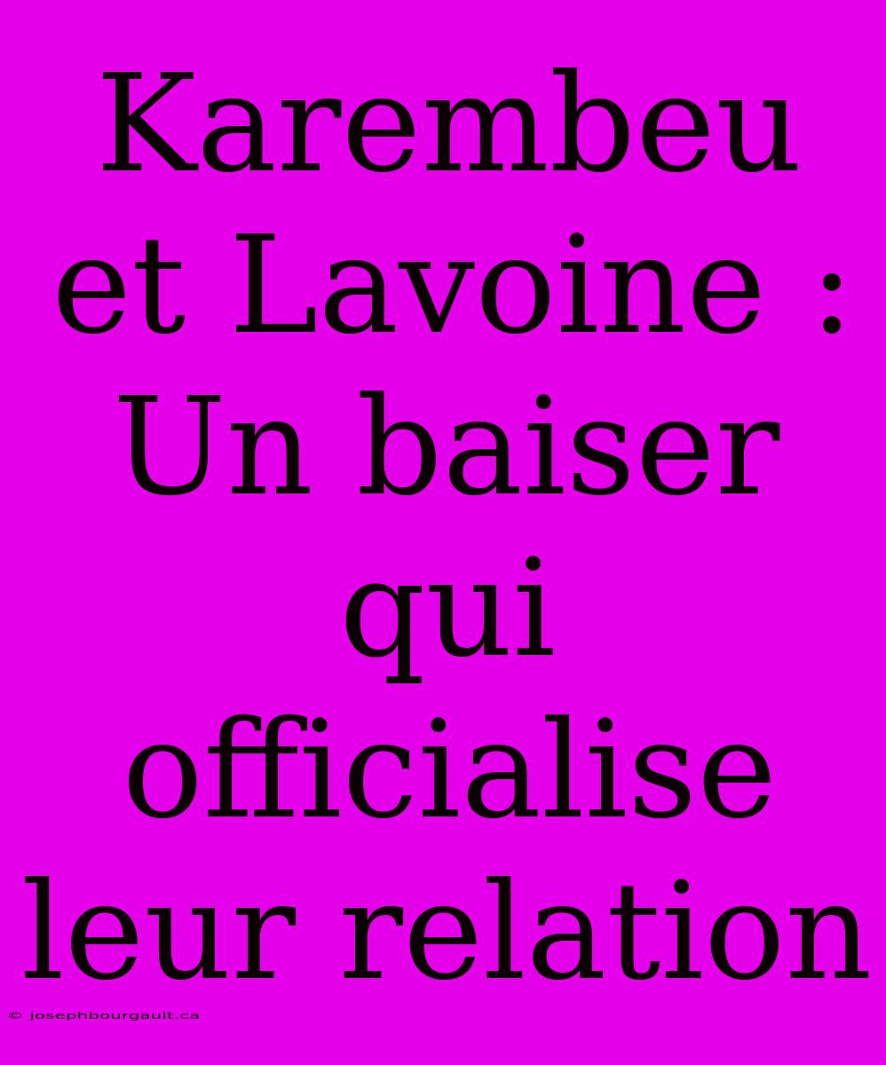 Karembeu Et Lavoine : Un Baiser Qui Officialise Leur Relation