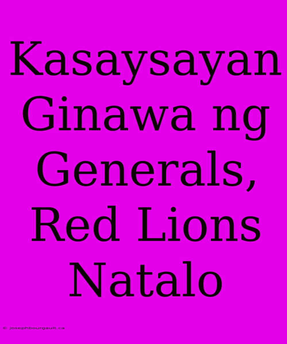 Kasaysayan Ginawa Ng Generals, Red Lions Natalo