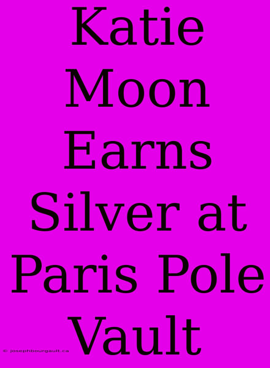 Katie Moon Earns Silver At Paris Pole Vault