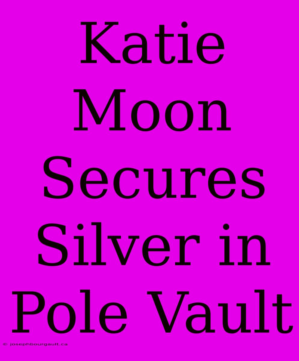 Katie Moon Secures Silver In Pole Vault