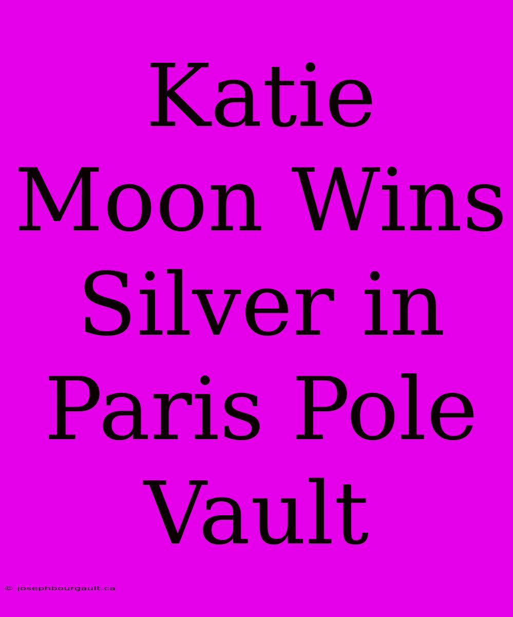 Katie Moon Wins Silver In Paris Pole Vault