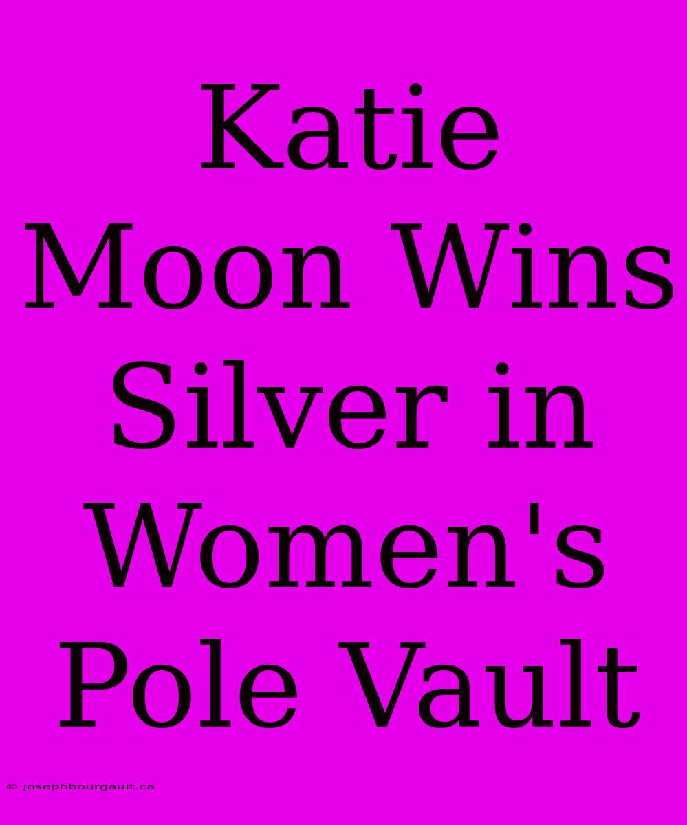 Katie Moon Wins Silver In Women's Pole Vault