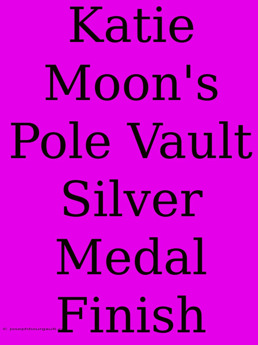 Katie Moon's Pole Vault Silver Medal Finish