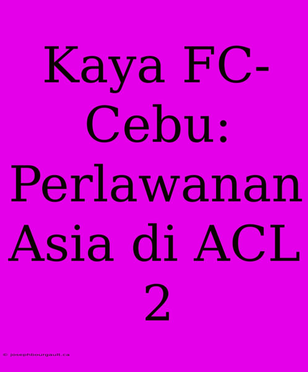 Kaya FC-Cebu: Perlawanan Asia Di ACL 2