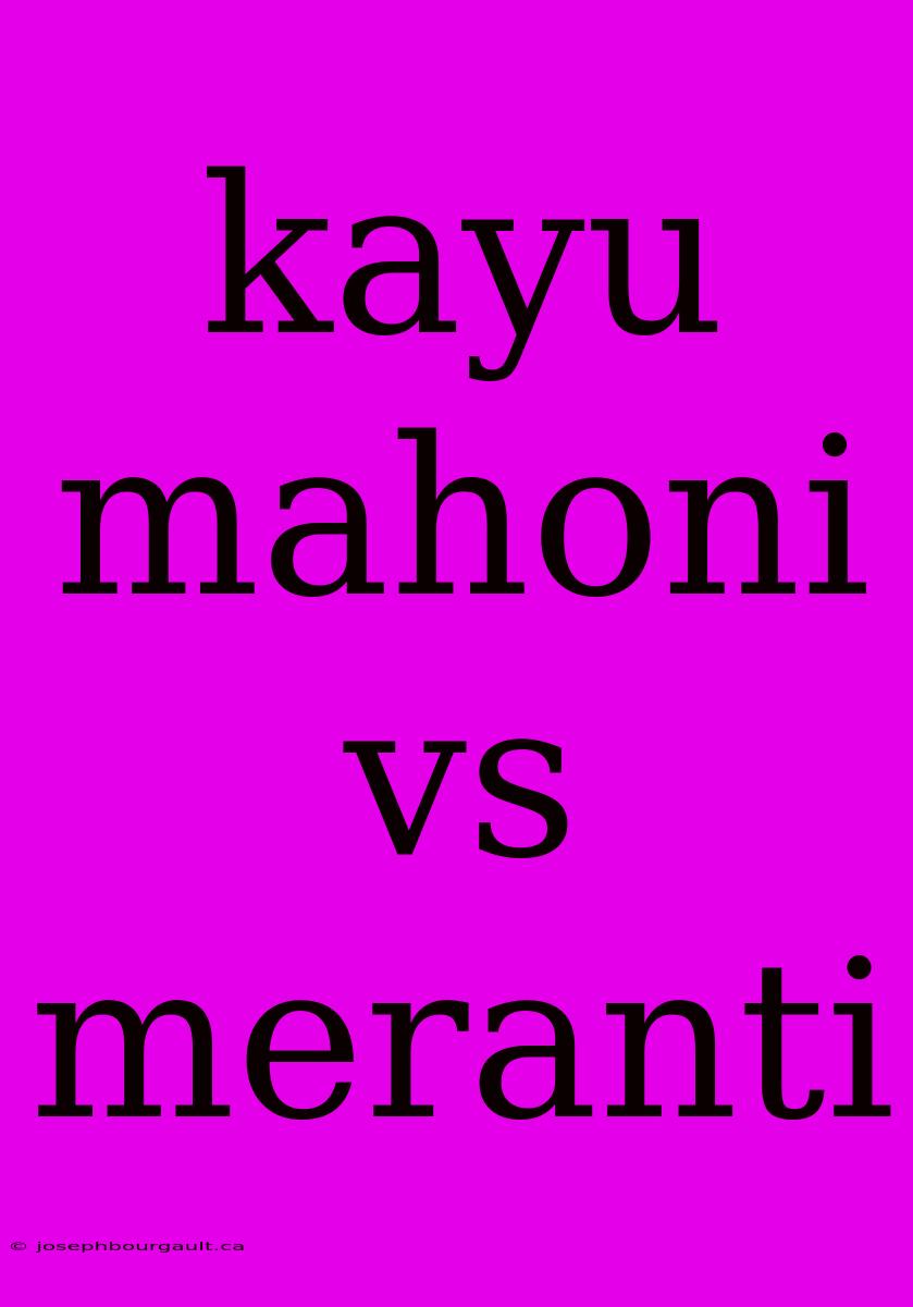 Kayu Mahoni Vs Meranti