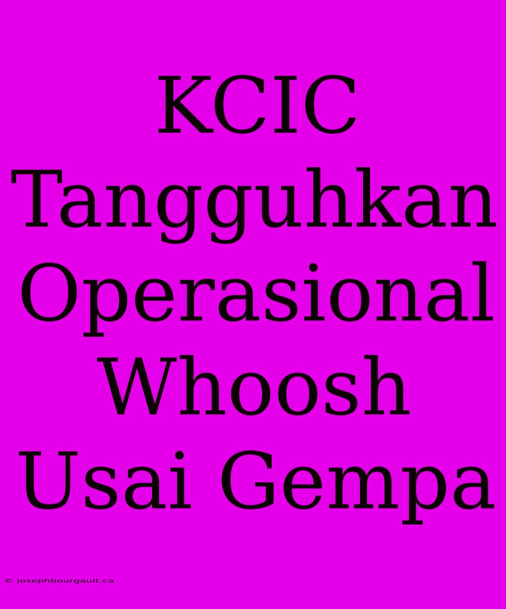 KCIC Tangguhkan Operasional Whoosh Usai Gempa