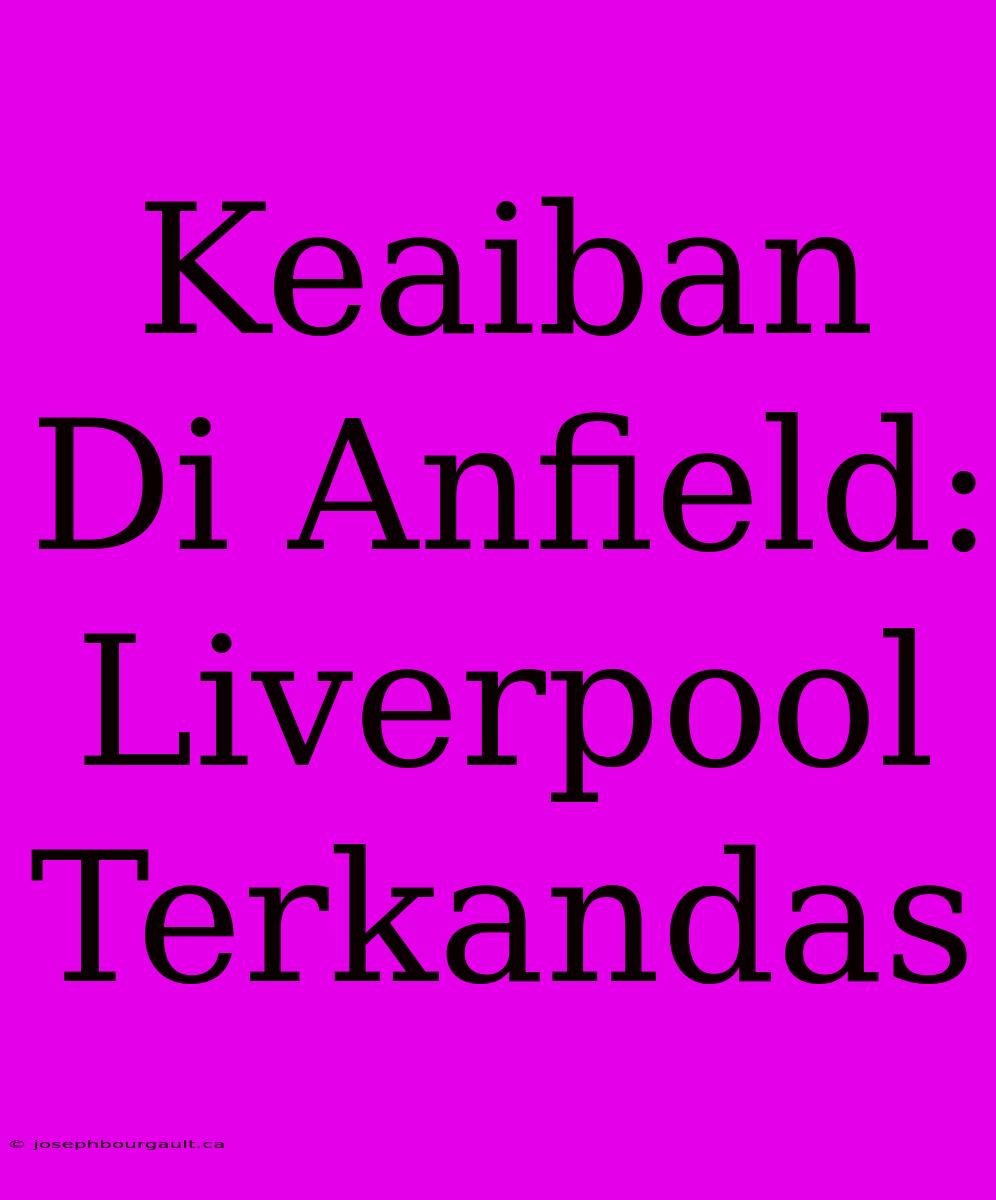 Keaiban Di Anfield: Liverpool Terkandas