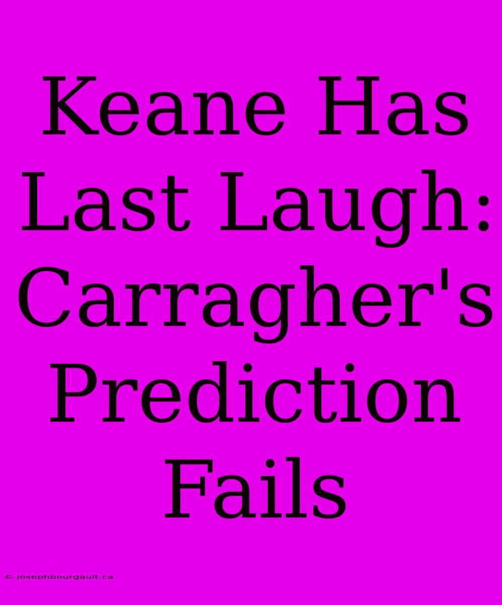 Keane Has Last Laugh: Carragher's Prediction Fails