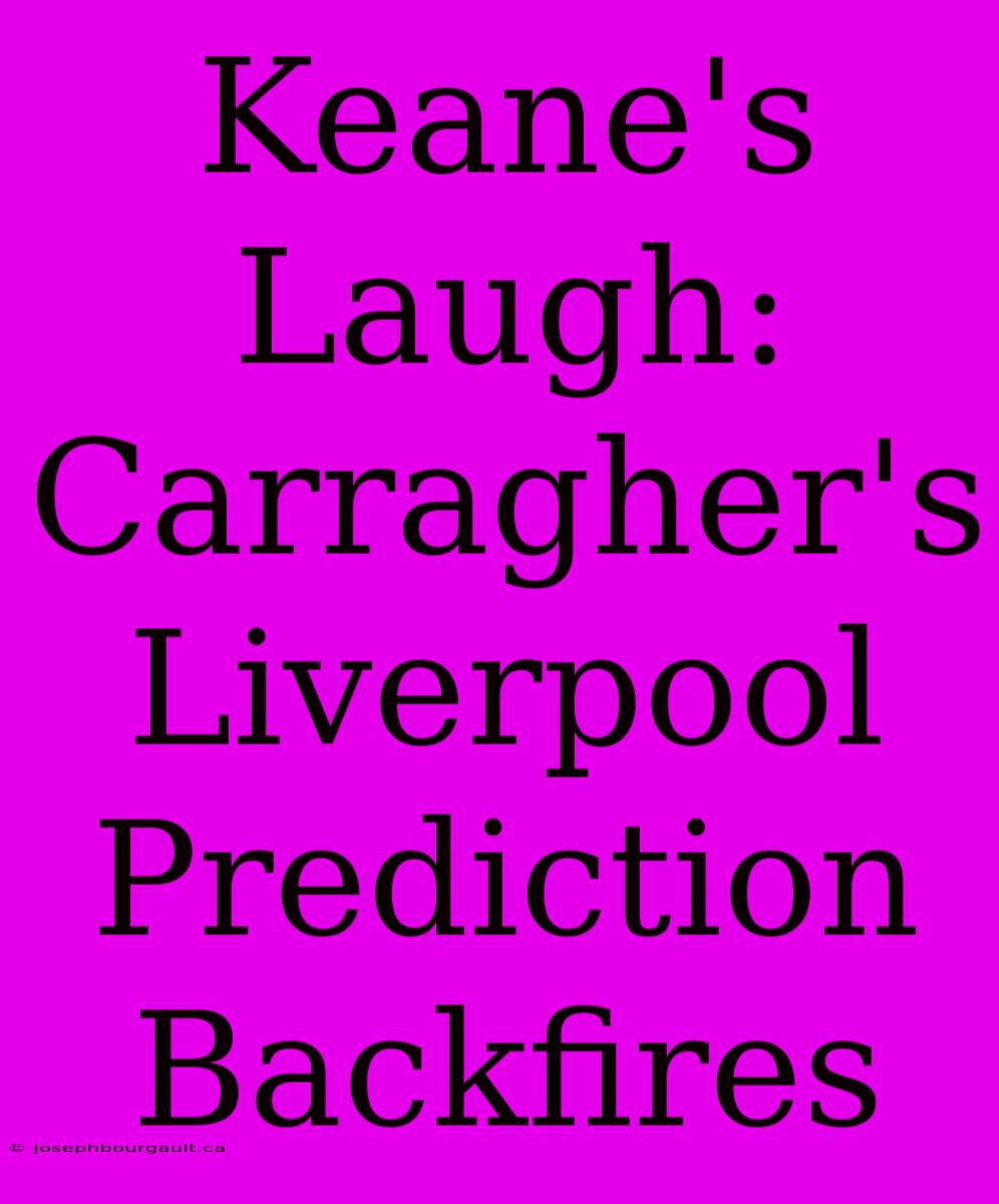 Keane's Laugh: Carragher's Liverpool Prediction Backfires