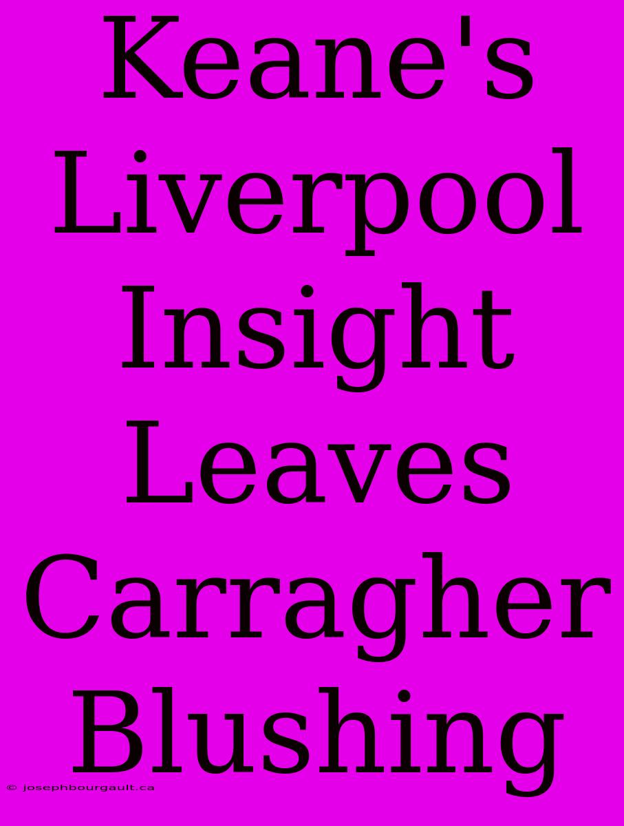 Keane's Liverpool Insight Leaves Carragher Blushing