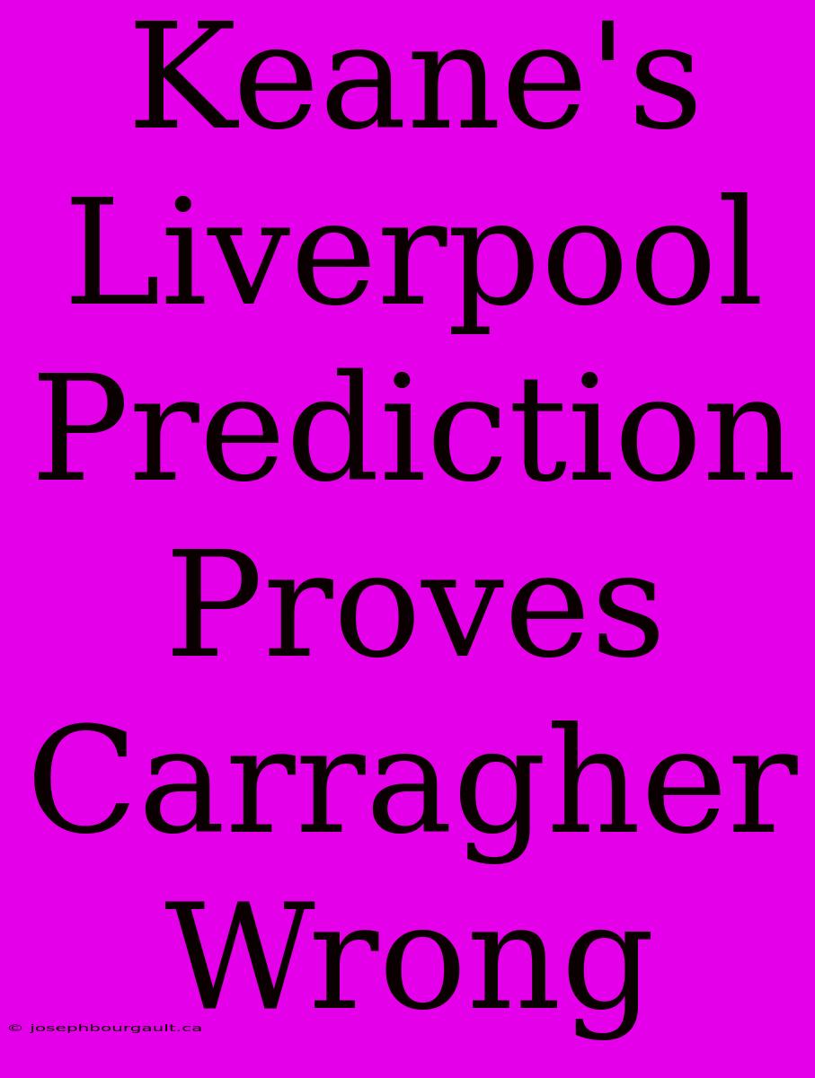 Keane's Liverpool Prediction Proves Carragher Wrong