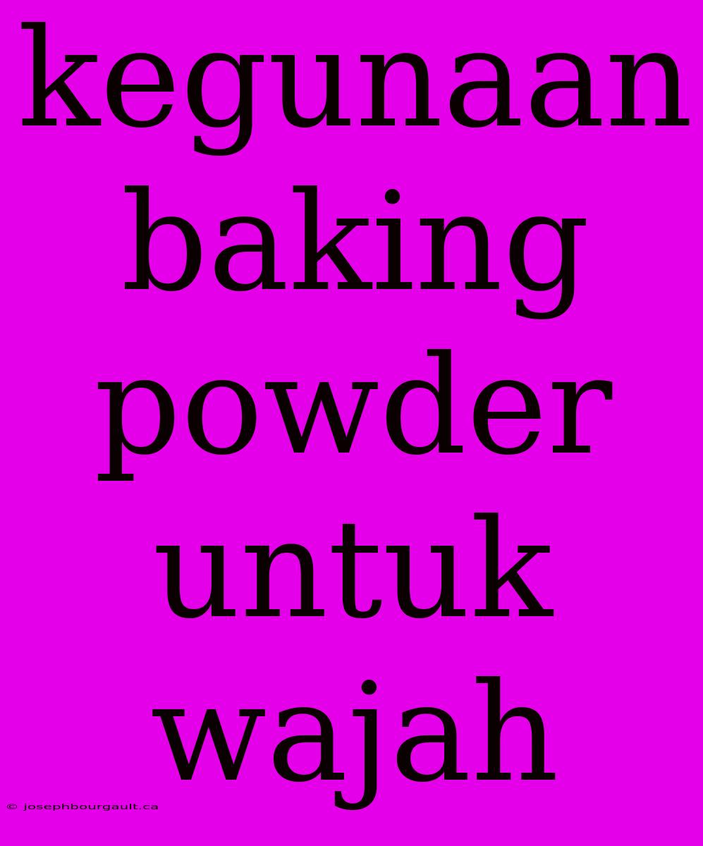 Kegunaan Baking Powder Untuk Wajah