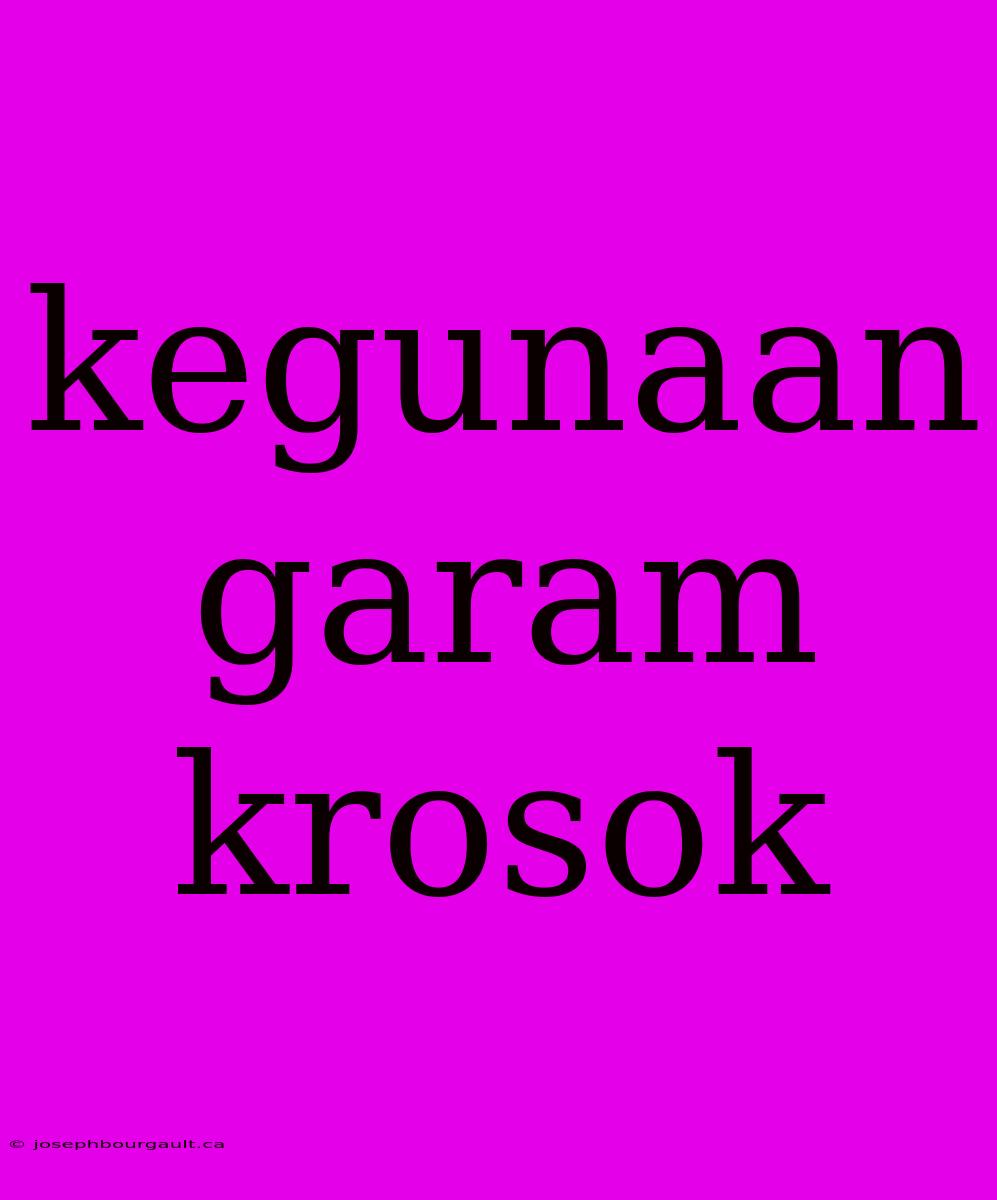 Kegunaan Garam Krosok