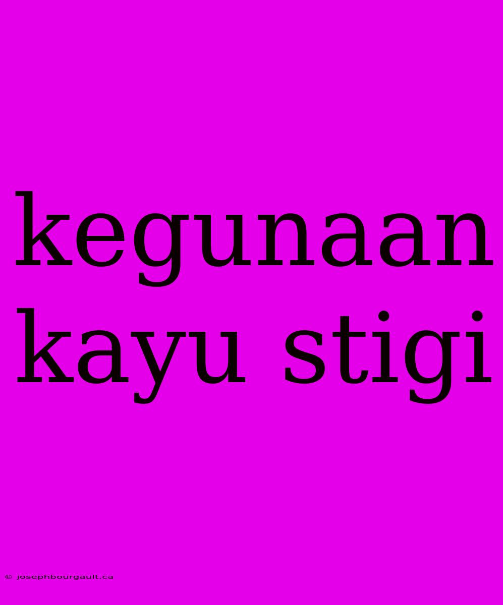 Kegunaan Kayu Stigi