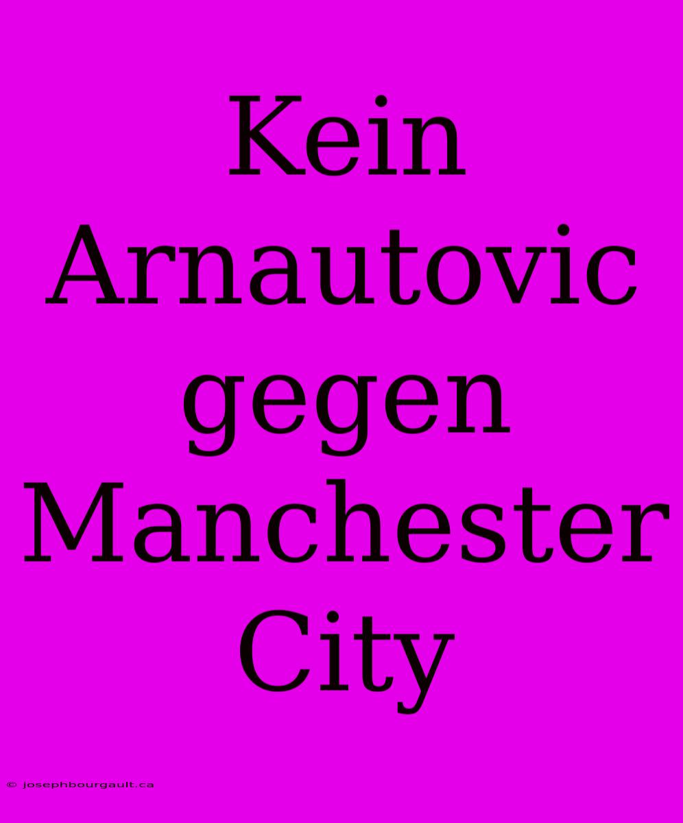 Kein Arnautovic Gegen Manchester City