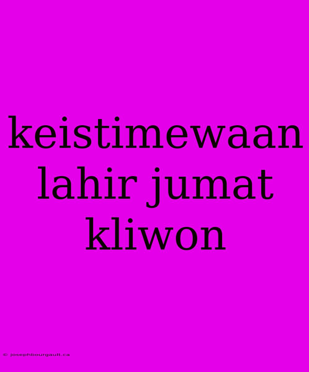 Keistimewaan Lahir Jumat Kliwon