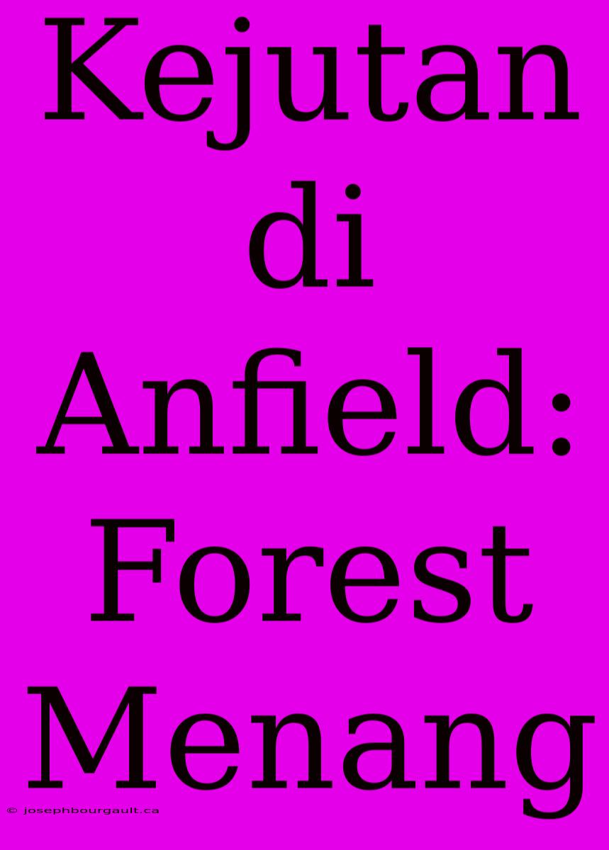 Kejutan Di Anfield: Forest Menang