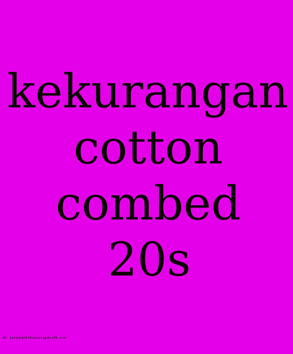 Kekurangan Cotton Combed 20s