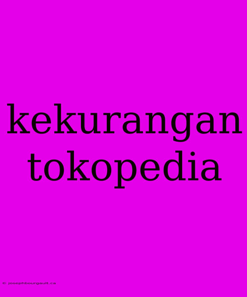 Kekurangan Tokopedia