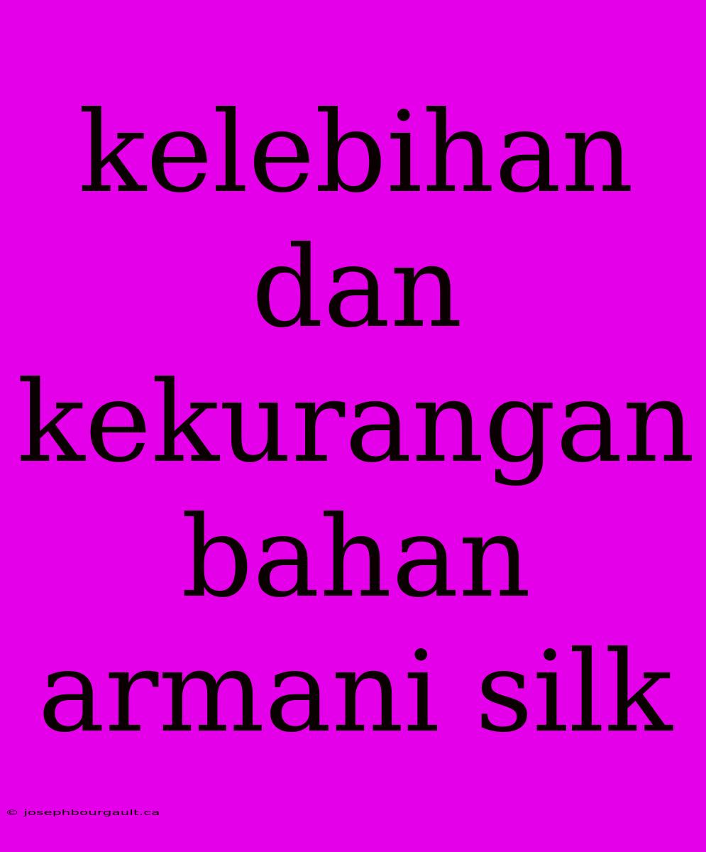 Kelebihan Dan Kekurangan Bahan Armani Silk