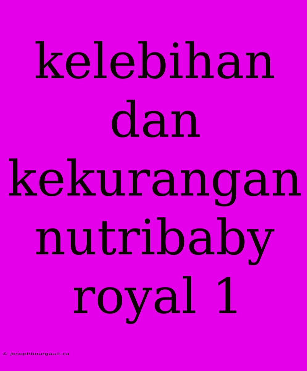 Kelebihan Dan Kekurangan Nutribaby Royal 1