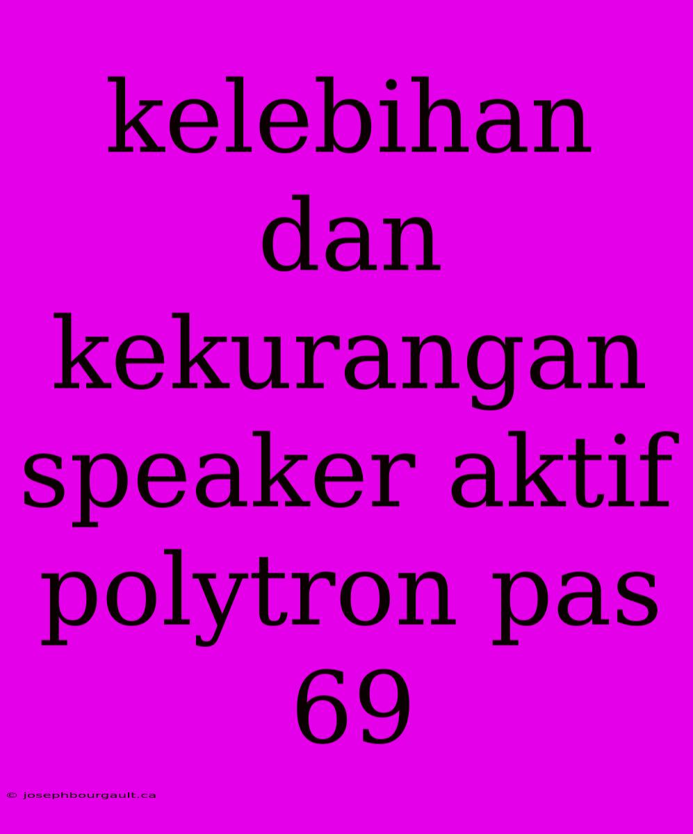 Kelebihan Dan Kekurangan Speaker Aktif Polytron Pas 69