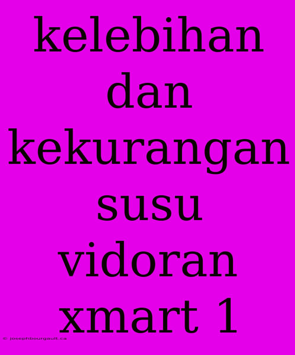 Kelebihan Dan Kekurangan Susu Vidoran Xmart 1